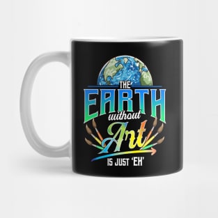 Cute & Funny The Earth Without Art Is Just Eh Pun Mug